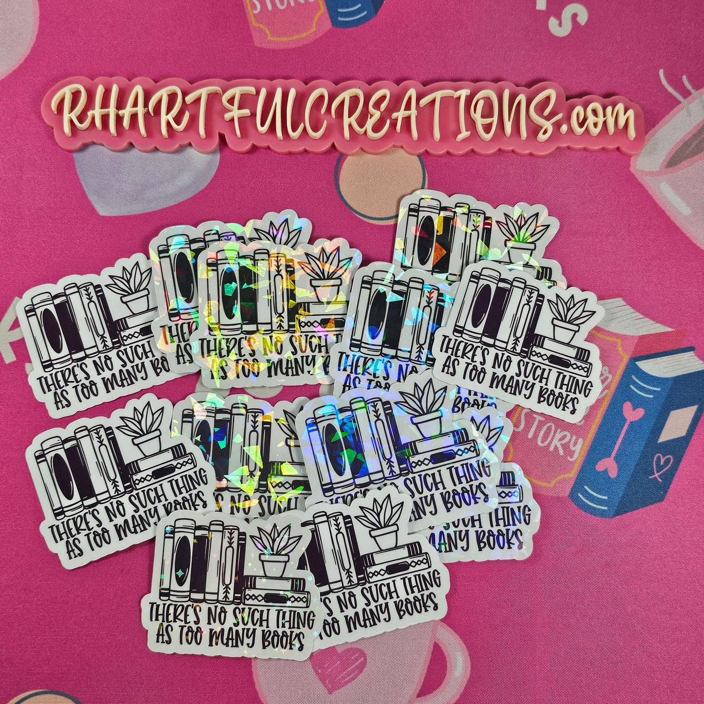 There’s No Such Thing As Too Many Books Holographic Sticker | Handmade Book Lover Gift